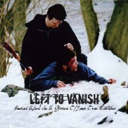 Left To Vanish : Buried Alive in a Grave of Your Own Mistakes